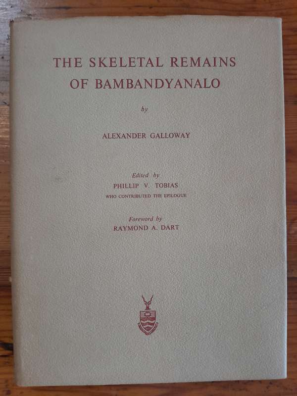 The Skeletal Remains of Bambandyanalo - By Alexander Galloway, Edited by Phillip V. Tobias
