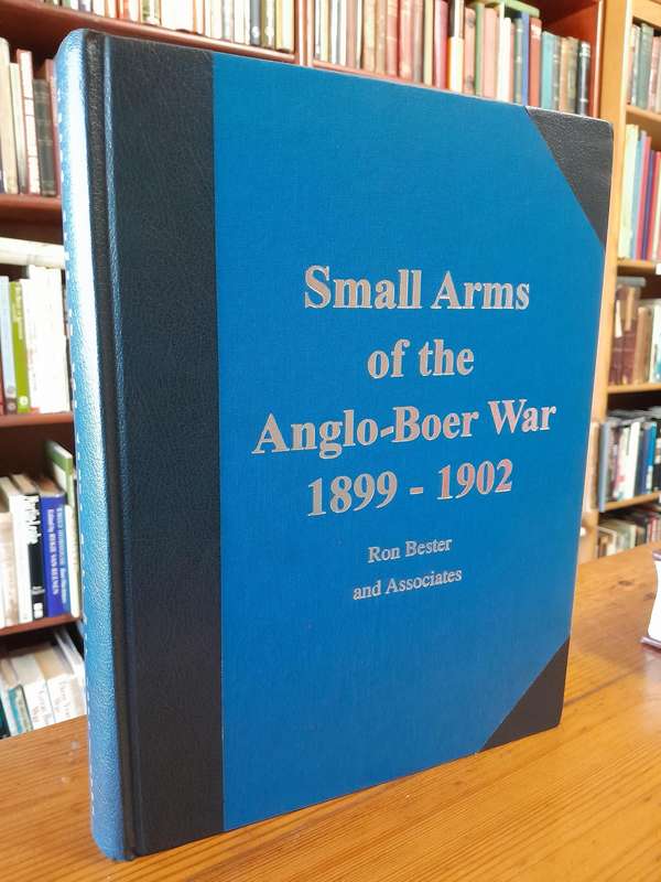 Signed Limited Edition - Small Arms of the Anglo-Boer War 1899 - 1902 - By Ron Bester and Associates
