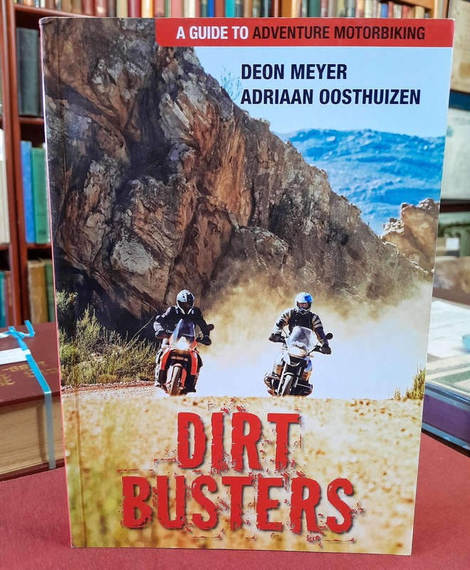 Dirt Busters - A Guide to Adventure Motorbiking - By Deon Meyer and Adriaan Oosthuizen