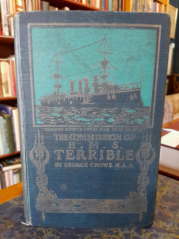 Signed Copy - The Commission of H.M.S. Terrible 1898-1902 - By George Crowe M.A.A.