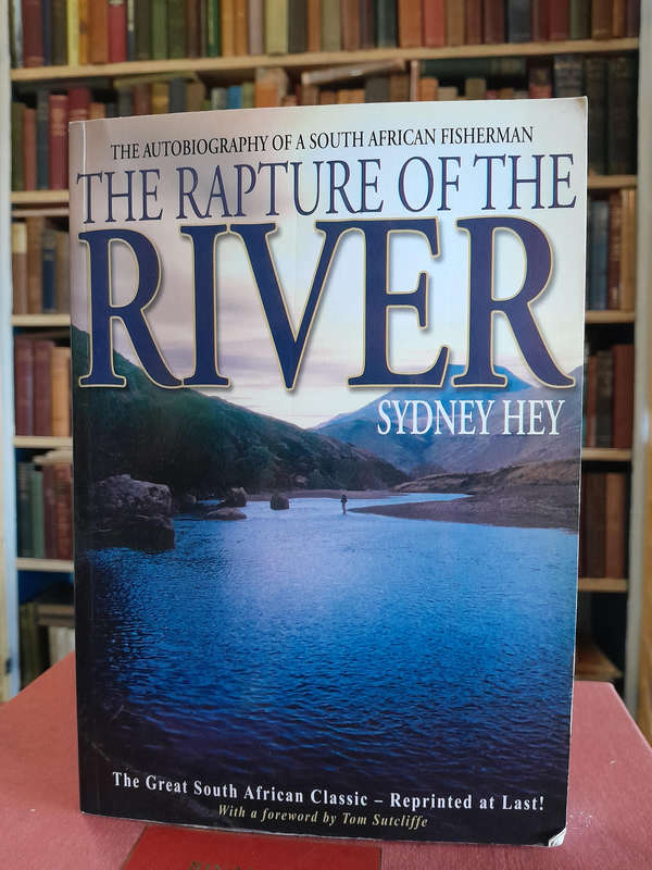 The Rapture of the River - The Autobiography of a South African Fisherman - By Sydney Hey