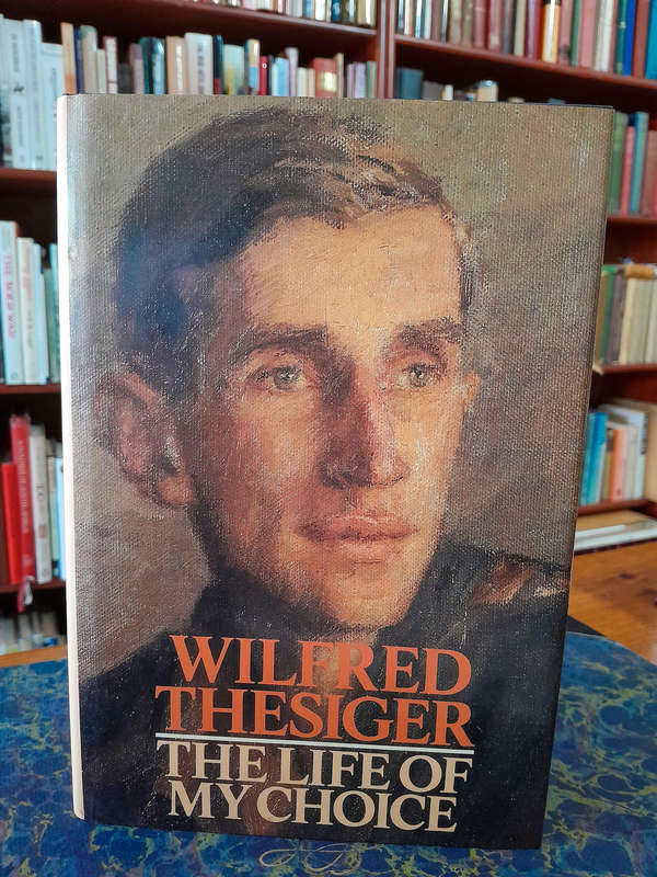 Signed Copy - The Life of My Choice - By Wilfred Thesiger