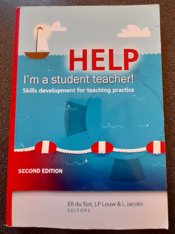 Help, I'm a student teacher! Skills development for teaching practice 2nd Ed., du Toit, Louw, Jacobs