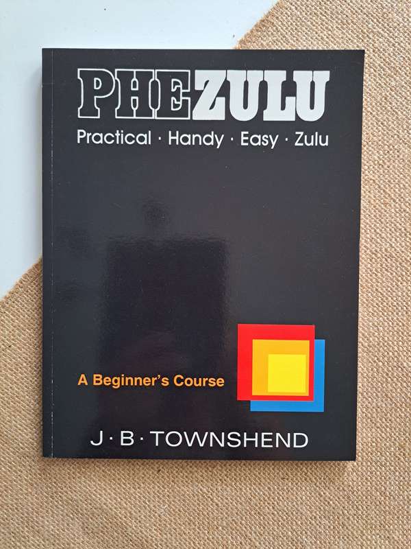Phezulu Practical - Handy - Easy - Zulu A Beginners Course