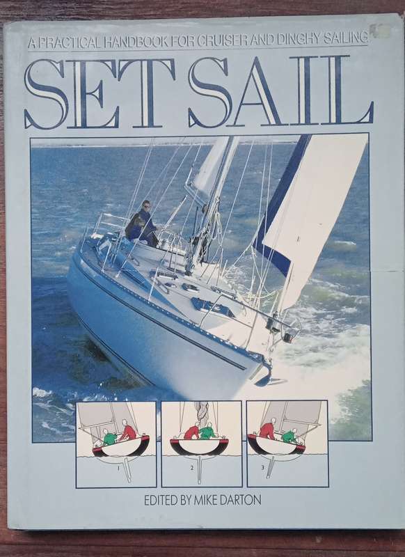 Set Sail. A Practical Handbook For Cruiser And Dinghy Sailing