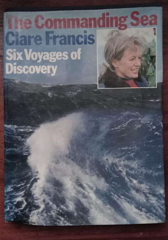 The Commanding Sea - Six Voyages Of Discovery - Clare Francis (Signed)