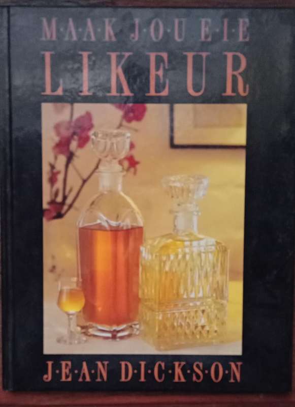 Maak jou eie Likeur -  Jean Dickson