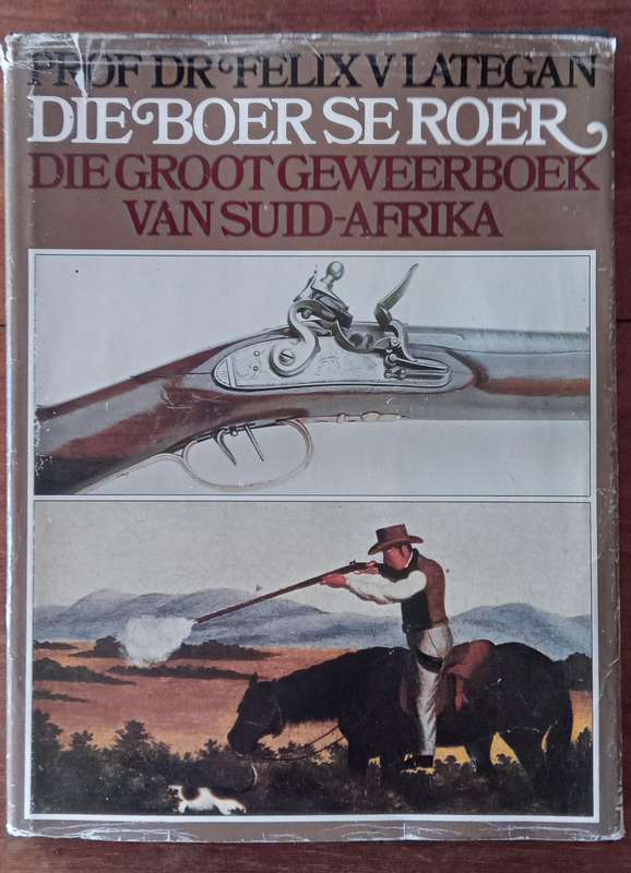 Die Boer se Roer : Die Grootste Geweerboek van Suid-Afrika - Lategan, Felix V