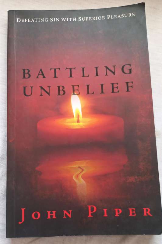Battling unbelief by John Piper