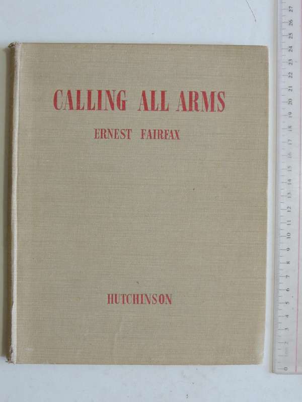 Calling All Arms. The Story of How a Loyal Company of British Men and Women Lived Through Six Years