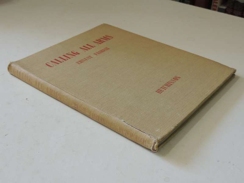 Calling All Arms. The Story of How a Loyal Company of British Men and Women Lived Through Six Years