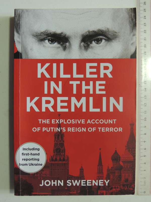 Killer In The Kremlin: The Explosive Account Of Putin's Reign Of Terror - John Sweeney