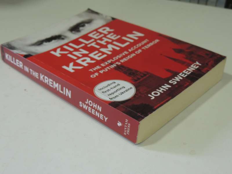 Killer In The Kremlin: The Explosive Account Of Putin's Reign Of Terror - John Sweeney