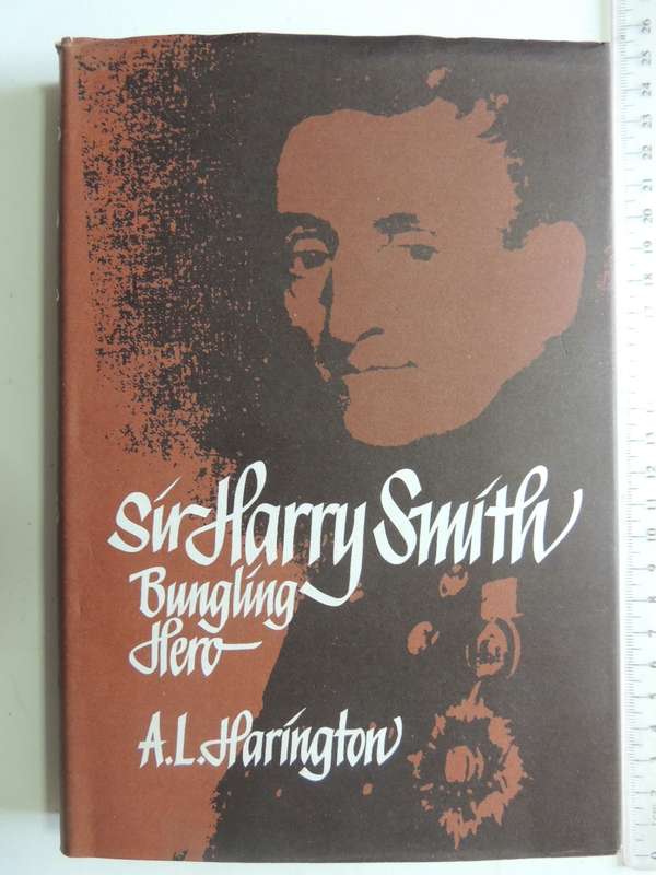 Sir Harry Smith, Bungling Hero - AL Harrington   1st Ed 1980