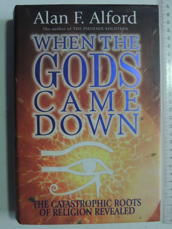 When The Goods Came Down: The Catastrophic Roots Of Religion Revealed - Alan F. Alford