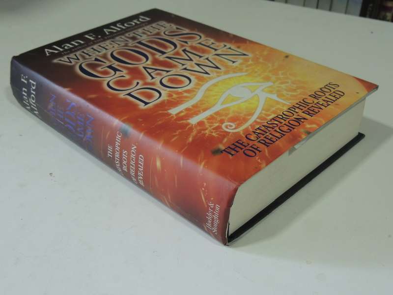 When The Goods Came Down: The Catastrophic Roots Of Religion Revealed - Alan F. Alford