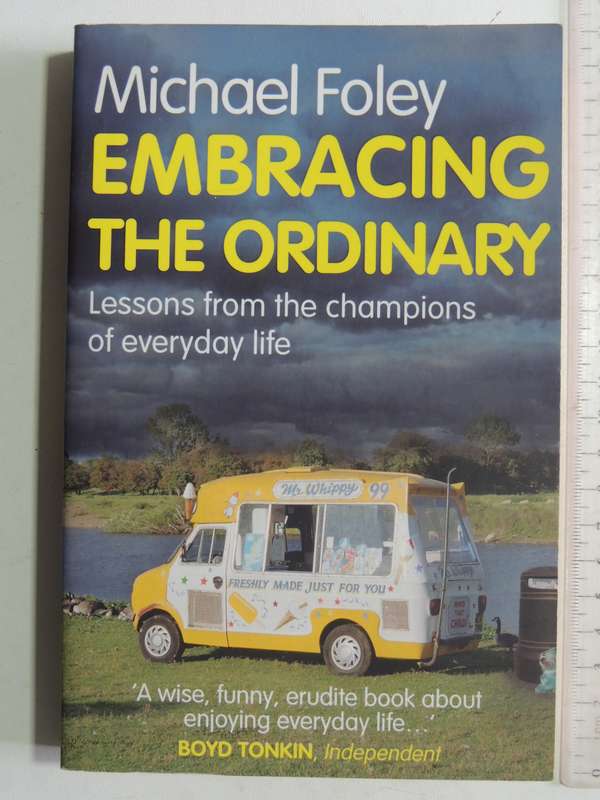 Embracing The Ordinary: Lessons From The Champions Of Everyday Life- Michael Foley