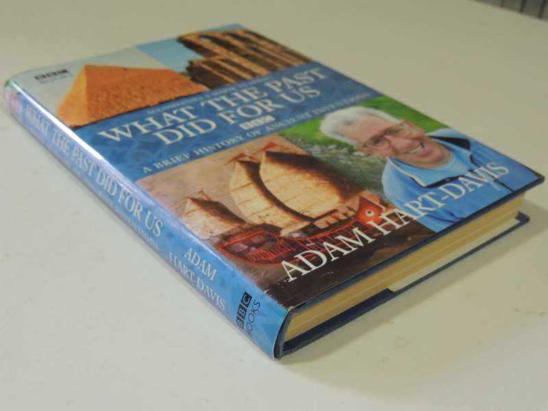 What The Past Did For Us: A Brief History Of Ancient Inventions - Adam Hart-Davis