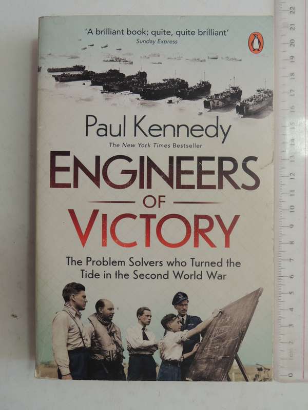 Engineers Of Victory: The Problem Solvers Who Turned The Tide In The Second World War - Paul Kennedy