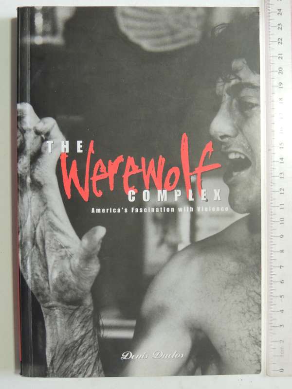 The Werewolf Complex: America's Fascination With Violence - Denis Duclos