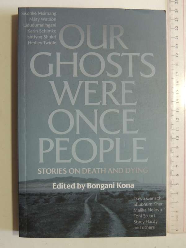 Our Ghosts Were Once People, Stories on Death and Dying - Ed Bongani Kona