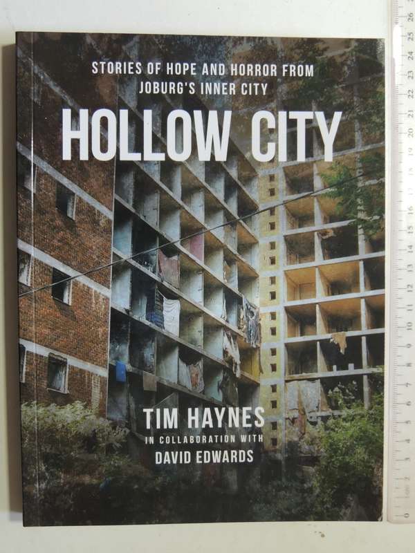 Hollow City, Stories of Hope & Horror From Joburg's Inner City - Tim Haynes