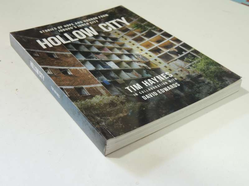 Hollow City, Stories of Hope & Horror From Joburg's Inner City - Tim Haynes