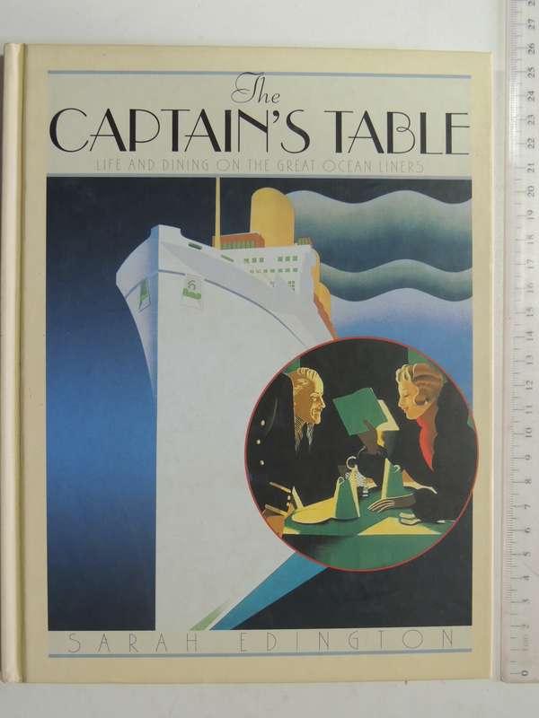 The Capitan's Table: Life And Dining On The Great Ocean Liners - Sarah Edington