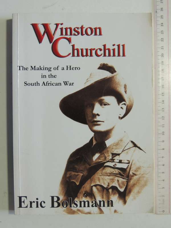 Winston Churchill: The Making Of A Hero In The South African - Eric Bolsmann