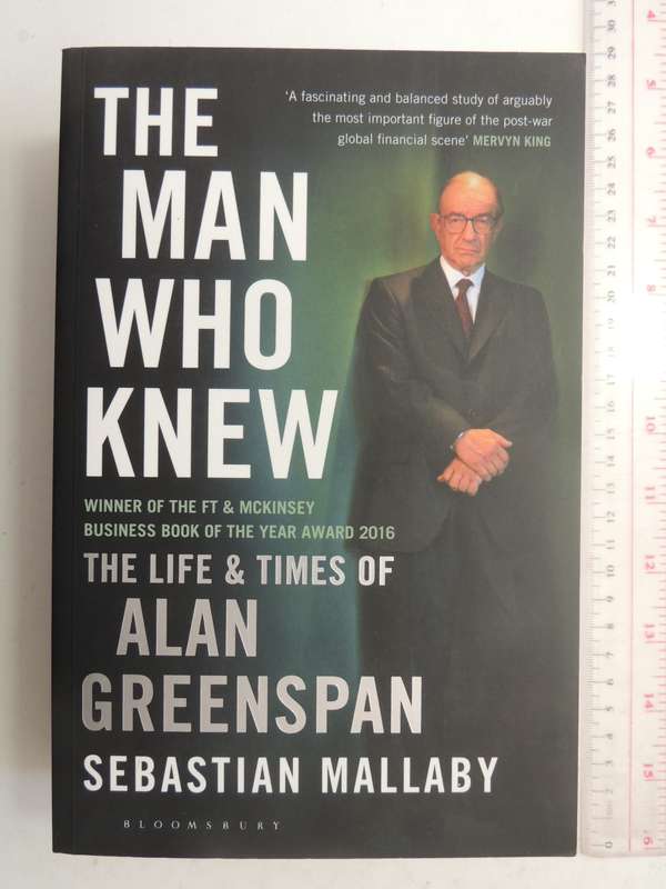 The Man Who Knew - the Life & Times of Alan Greenspan - Sebastian Mallaby