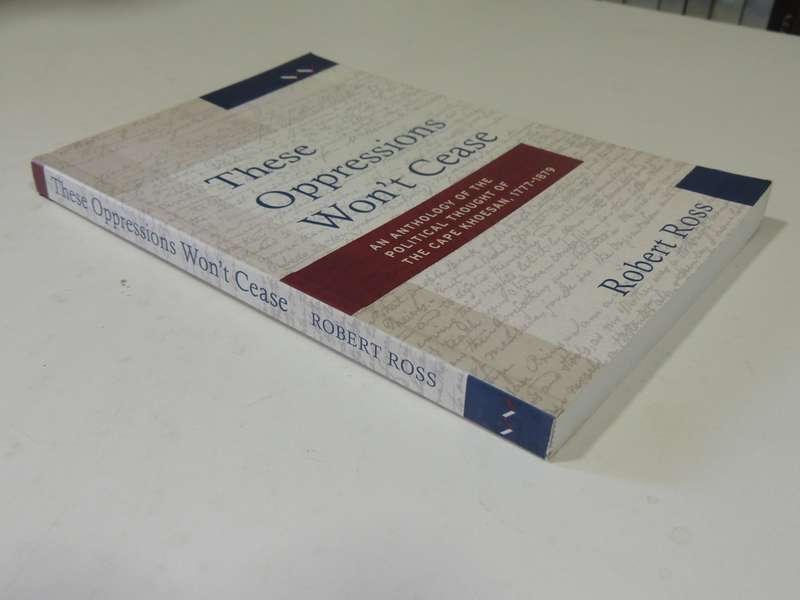Those Oppressions Won't Cease: An Anthology Of The Political Thought Of The Cape Khoesan -Robert Ros