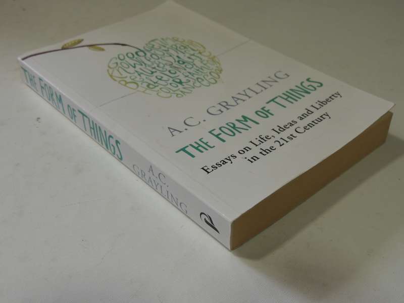 The Form Of Things: Essays On Life, Ideas And Liberty In The 21st Century - A.C. Grayling