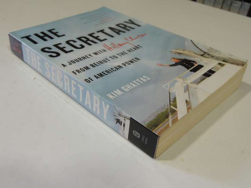 The Secretary,A Journey With Hillary Clinton From Beirut To The Heart Of American Power  Kim Ghattas