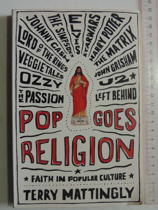 Pop Goes Religion: Faith In Popular Culture - Terry Mattingly