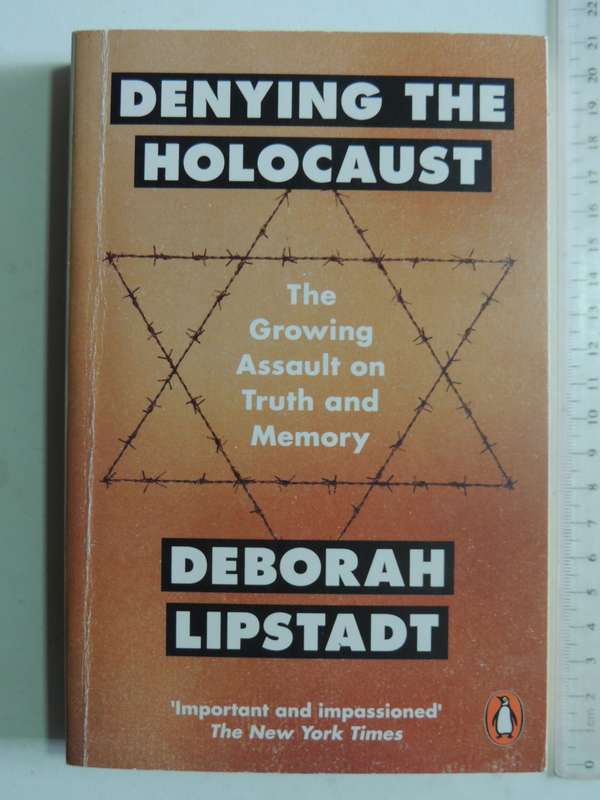 Denying The Holocaust: The Growing Assault On Truth And Memory - Deborah Lipstadt