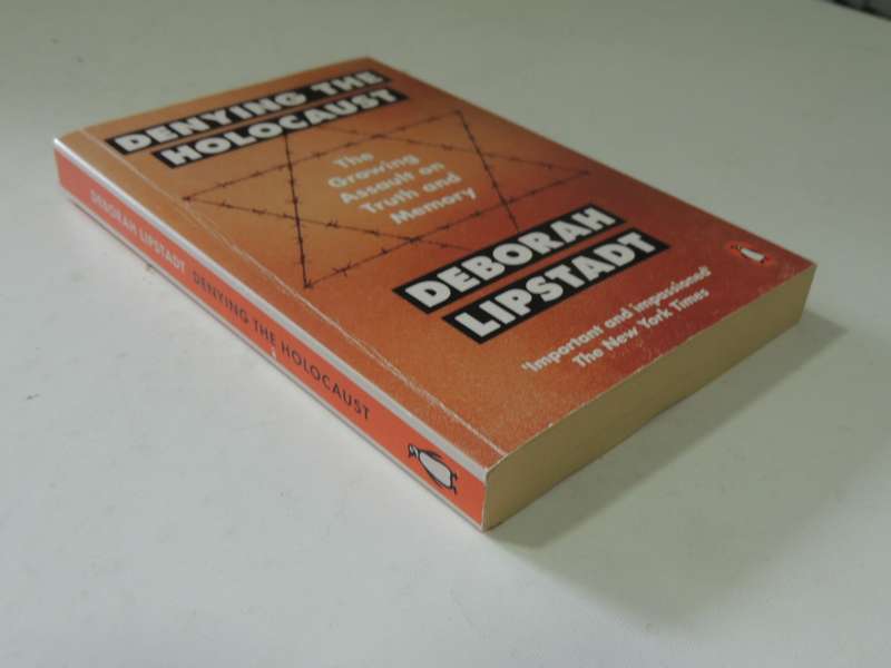 Denying The Holocaust: The Growing Assault On Truth And Memory - Deborah Lipstadt