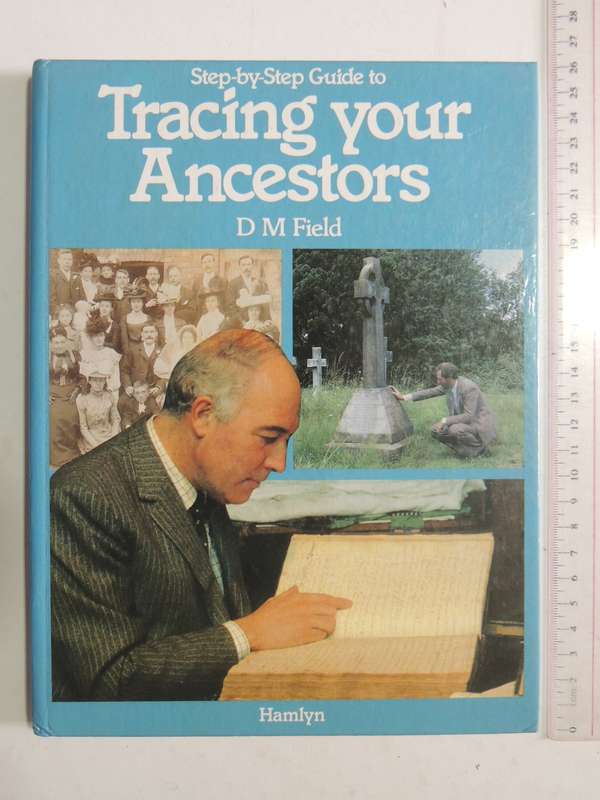 Step-By-Step Guide To Tracing Your Ancestors - D.M. Field