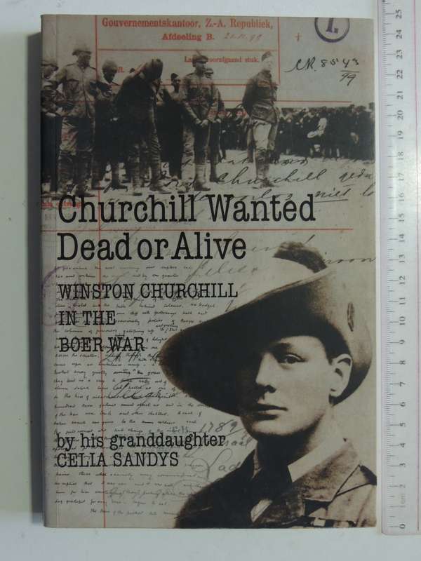 Churchill Wanted Dead Or Alive: Winston Churchill In The Boer War - Celia Sandys