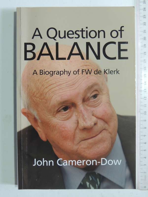 A Question Of Balance: A Biography Of FW De Klerk - John Cameron-Dow