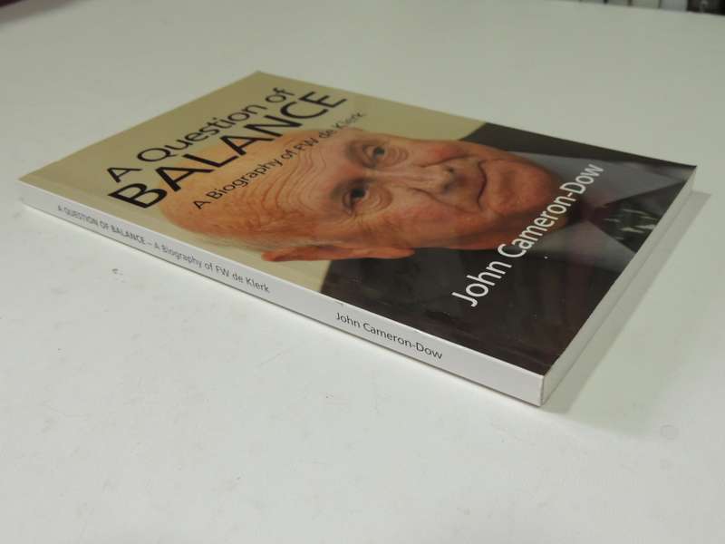 A Question Of Balance: A Biography Of FW De Klerk - John Cameron-Dow