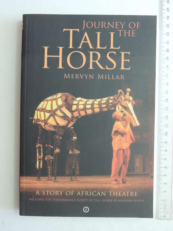 Journey Of The Tall Horse: A Story Of African Theatre - Mervyn Millar