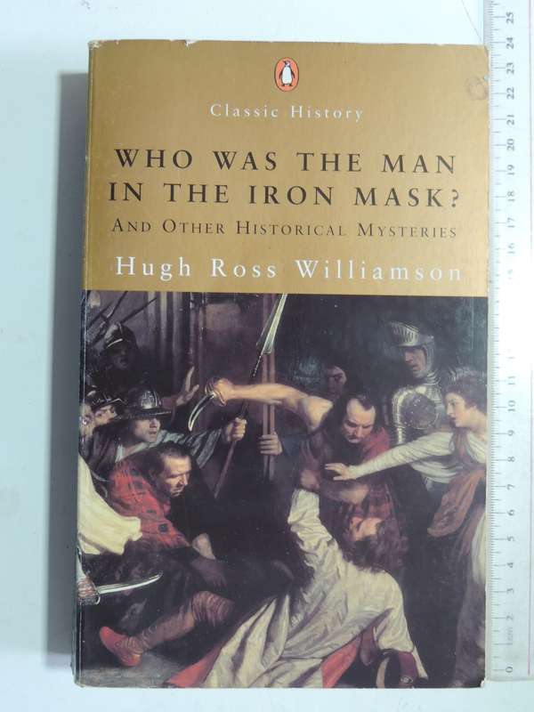 Who Was The Man In The Iron Mask And Other Historical Mysteries- Hugh Ross Williamson