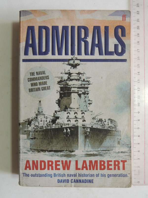Admirals: The Naval Commanders Who Made Britain Great- Andrew Lambert