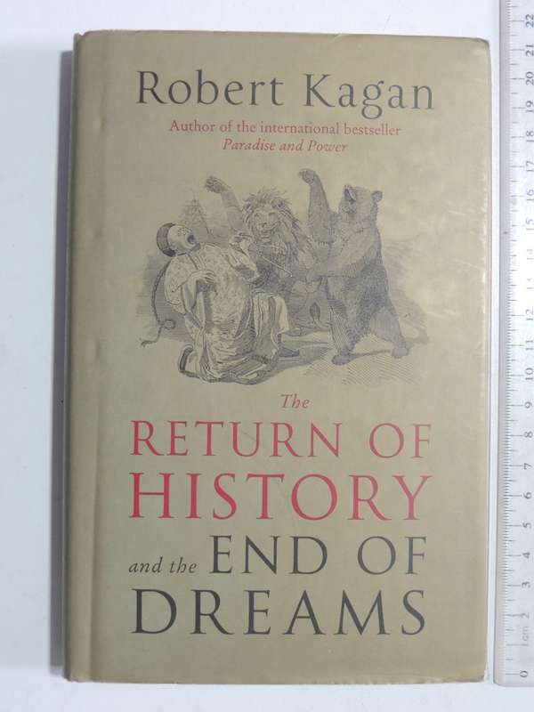 The Return Of History And The End Of Dreams - Robert Kagan