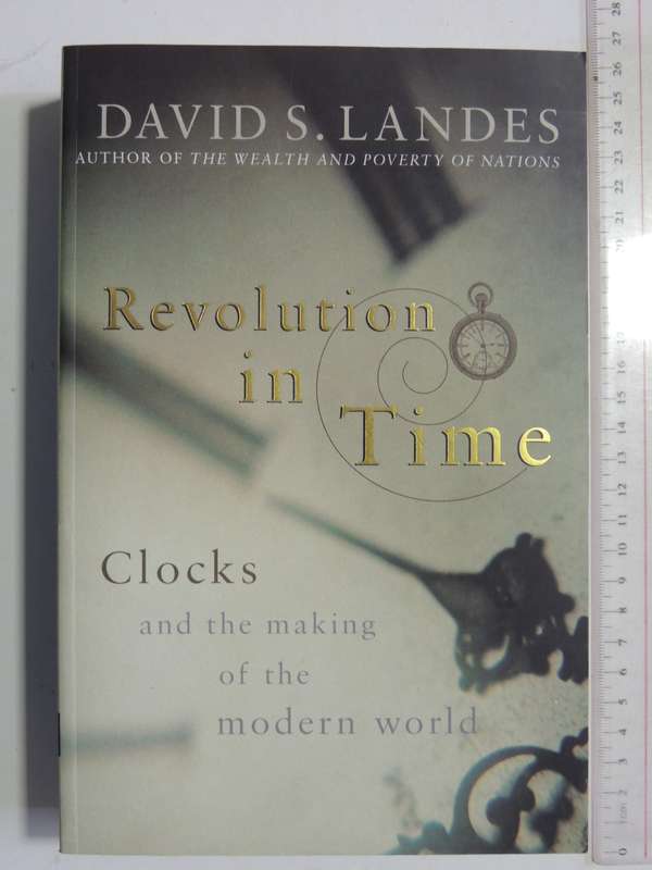 Revolution in Time, Clocks nd the Making of the Modern World - David S Landers