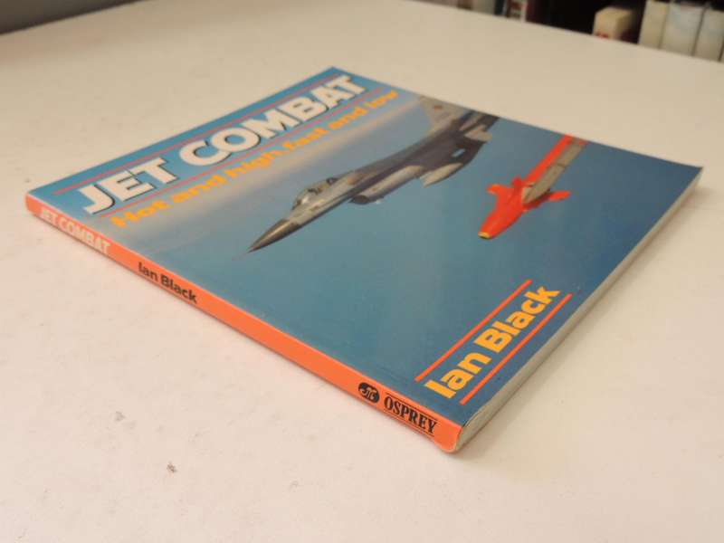 Jet Combat: Hot And High, Fast And Low  -Ian Black