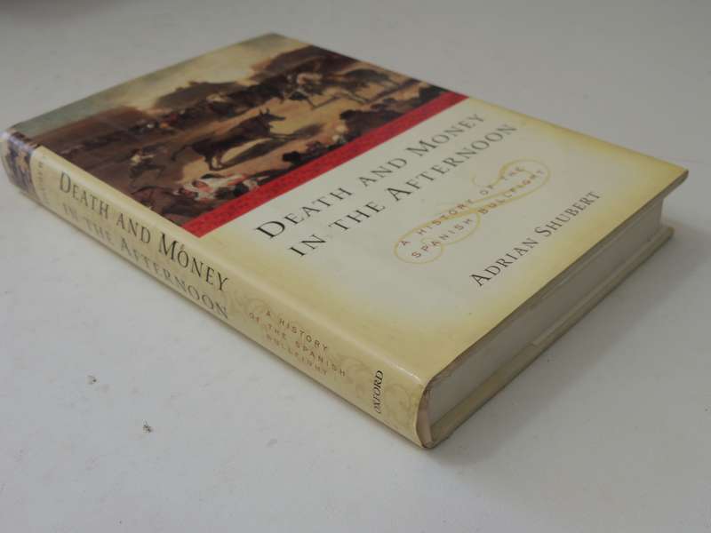 Death And Money In The Afternoon: A History Of The Spanish Bullfight - Adrian Schubert