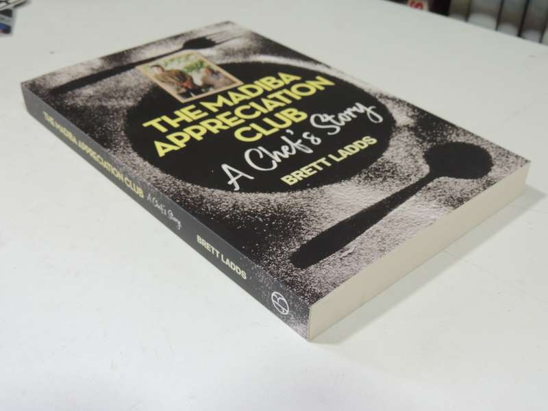 The Madiba Appreciation Club, A Chef's Story - Brett Ladds