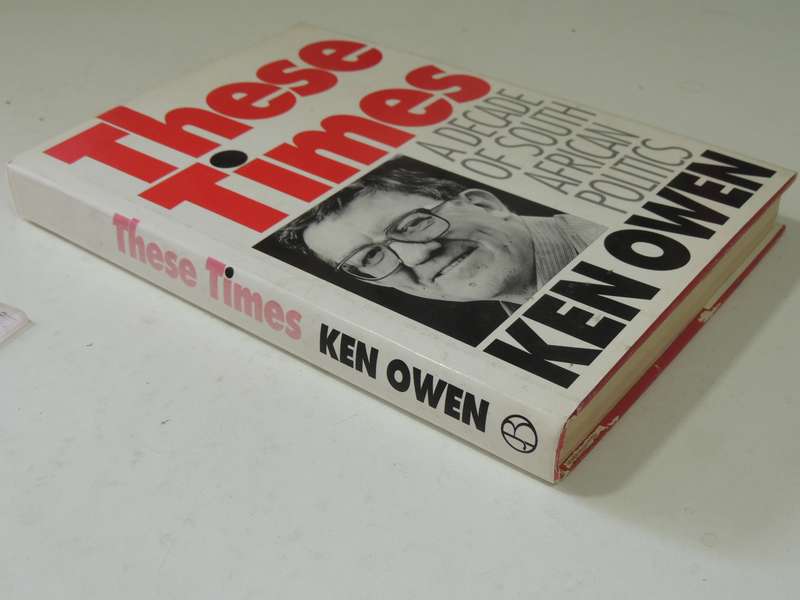 These Times: A Decade Of South African Politics- Ken Owen