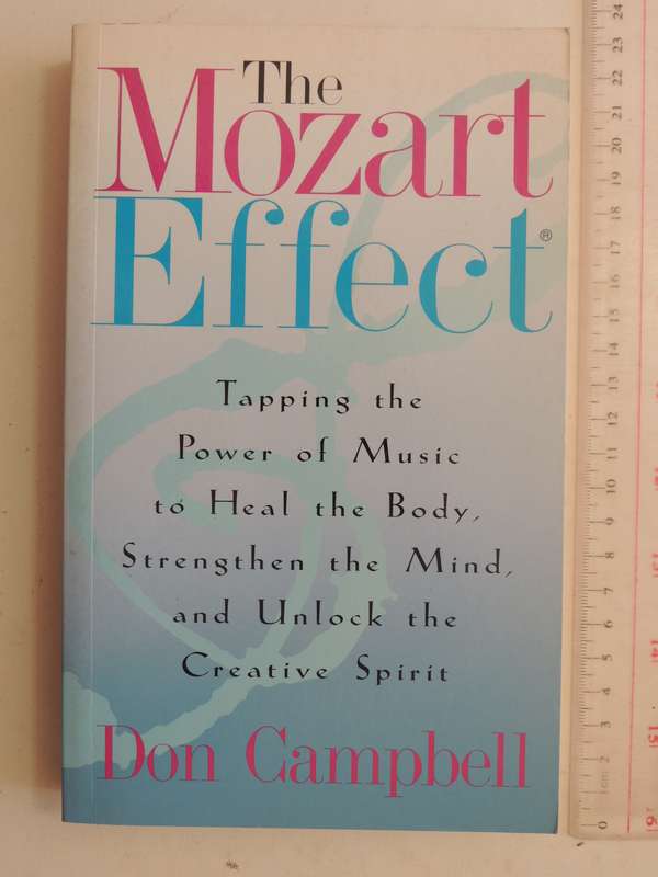The Mozart Effect: Tapping The Power Of Music To Heal The Body, Strengthen The Mind ....Don Campbell